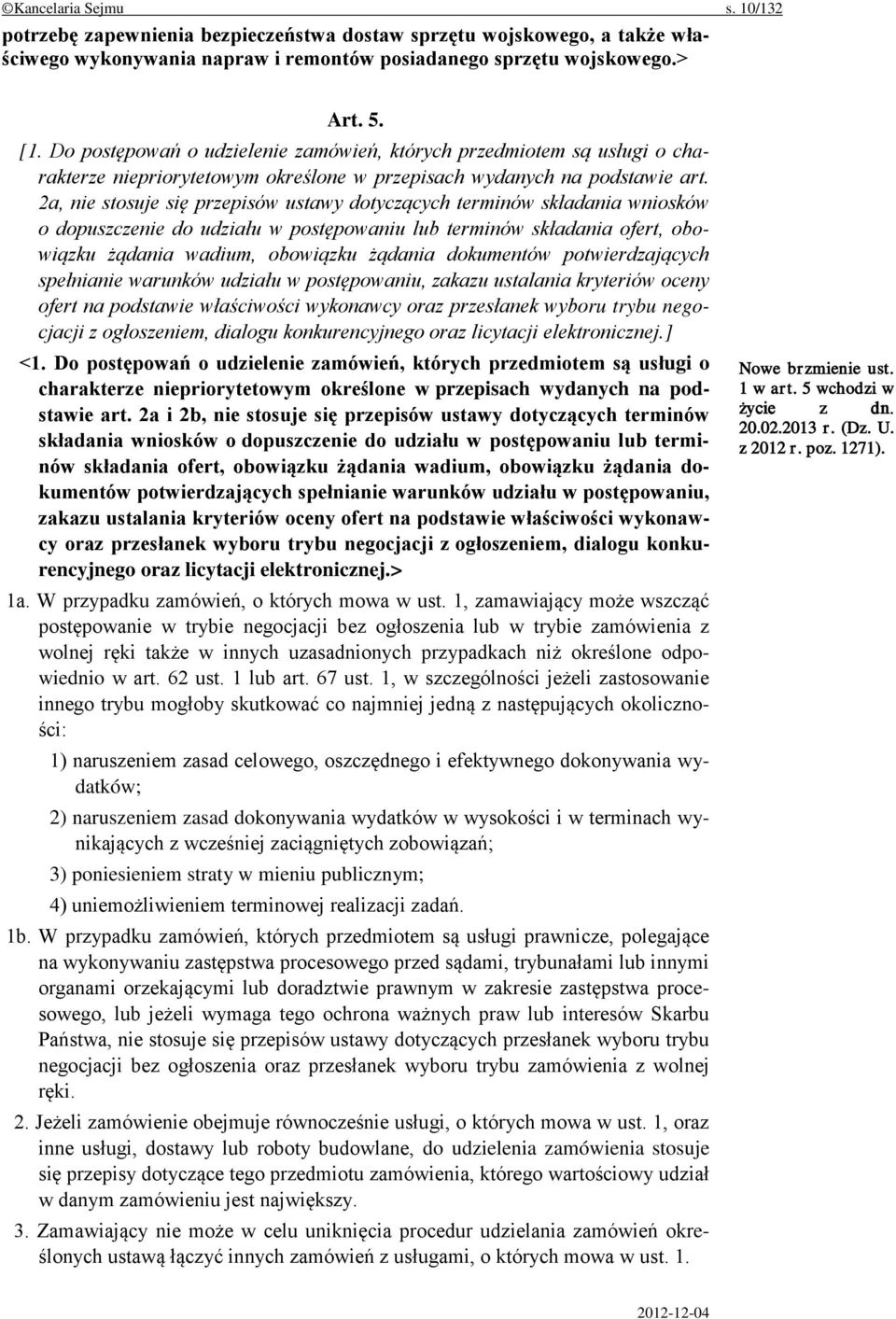 2a, nie stosuje się przepisów ustawy dotyczących terminów składania wniosków o dopuszczenie do udziału w postępowaniu lub terminów składania ofert, obowiązku żądania wadium, obowiązku żądania