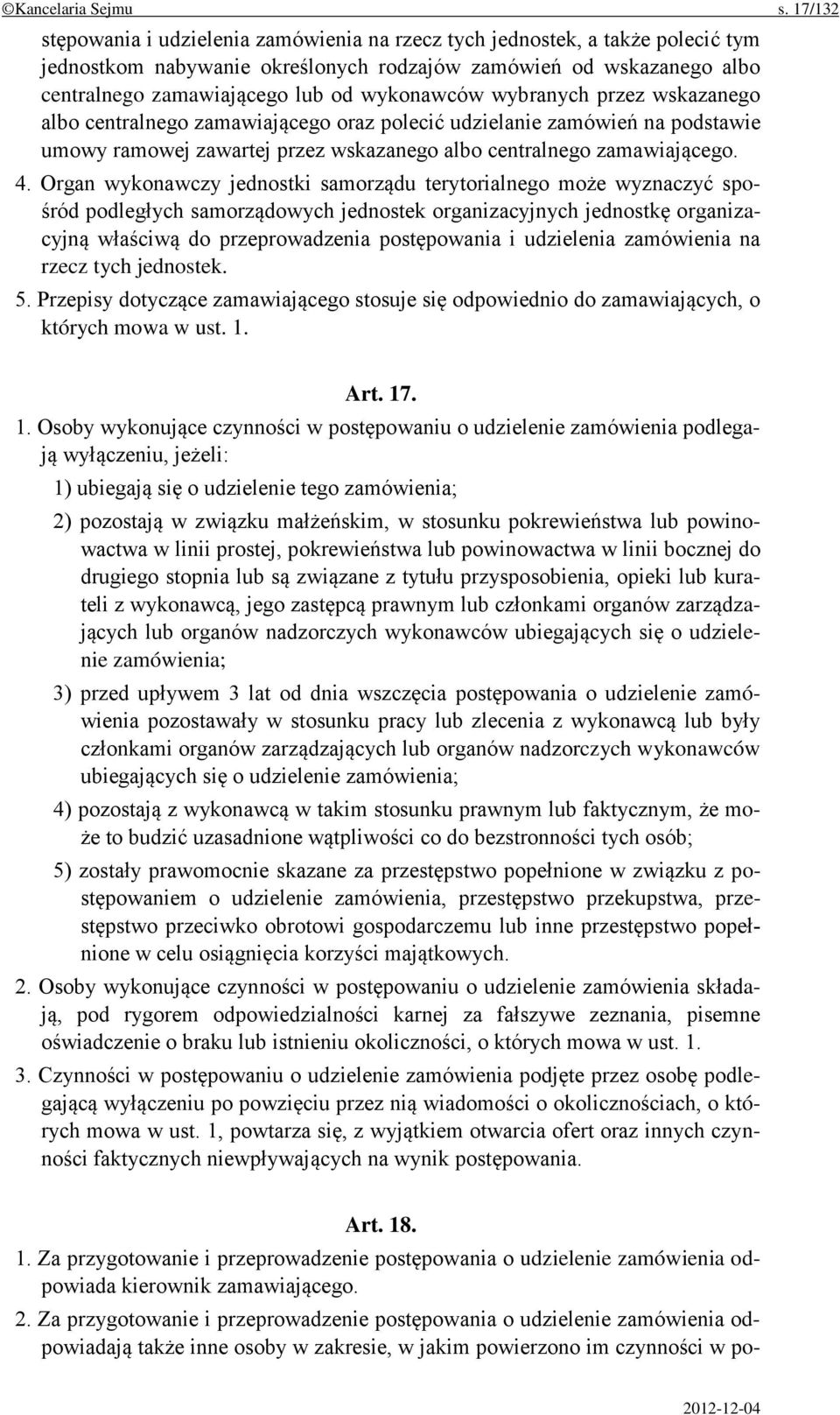 wykonawców wybranych przez wskazanego albo centralnego zamawiającego oraz polecić udzielanie zamówień na podstawie umowy ramowej zawartej przez wskazanego albo centralnego zamawiającego. 4.