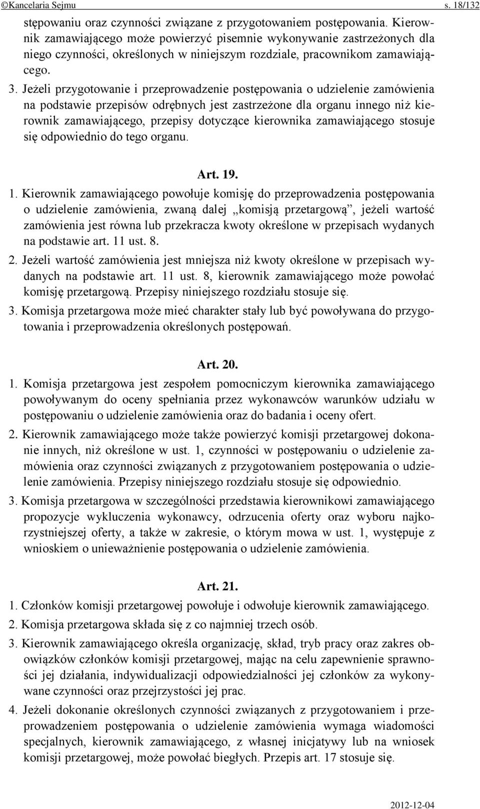 Jeżeli przygotowanie i przeprowadzenie postępowania o udzielenie zamówienia na podstawie przepisów odrębnych jest zastrzeżone dla organu innego niż kierownik zamawiającego, przepisy dotyczące