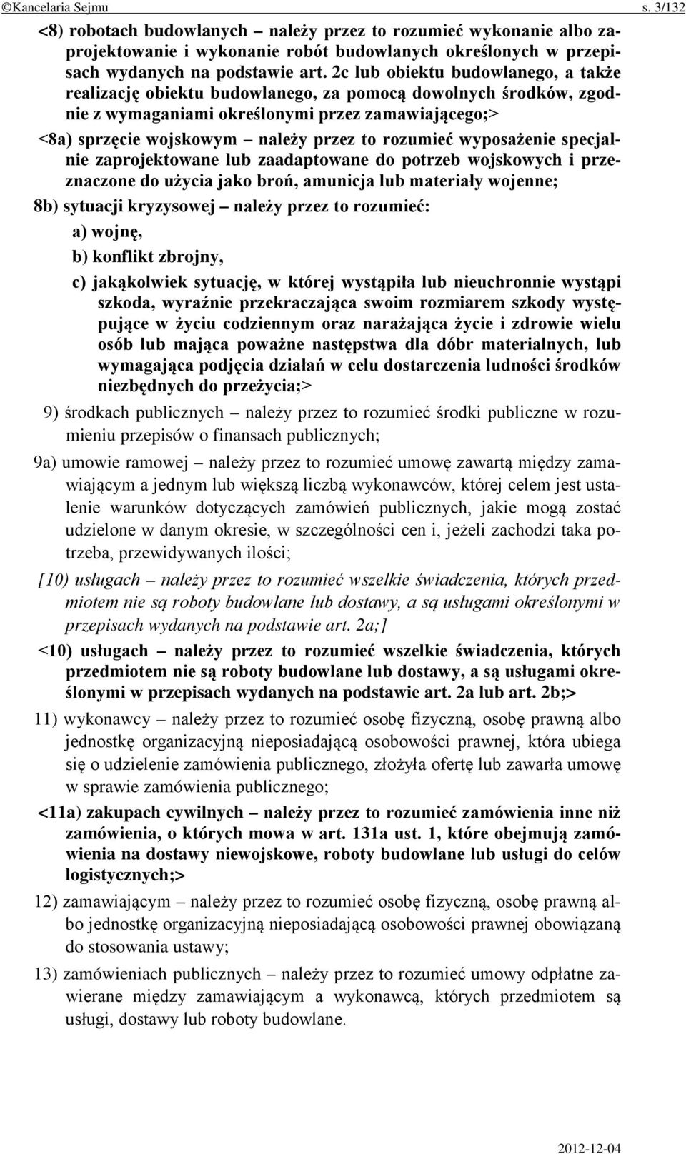 rozumieć wyposażenie specjalnie zaprojektowane lub zaadaptowane do potrzeb wojskowych i przeznaczone do użycia jako broń, amunicja lub materiały wojenne; 8b) sytuacji kryzysowej należy przez to