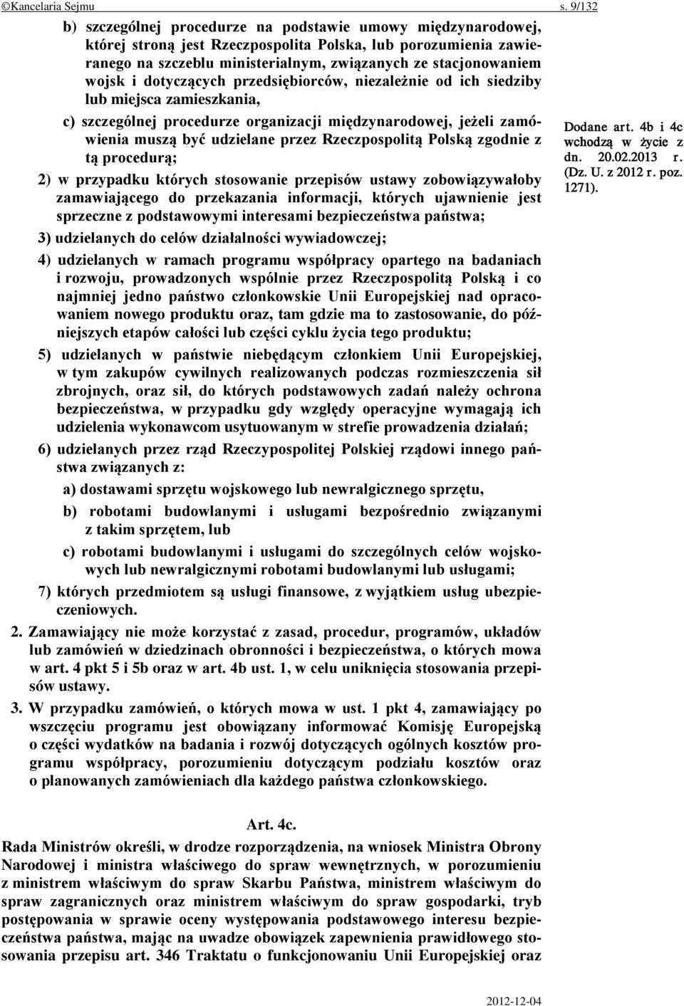 wojsk i dotyczących przedsiębiorców, niezależnie od ich siedziby lub miejsca zamieszkania, c) szczególnej procedurze organizacji międzynarodowej, jeżeli zamówienia muszą być udzielane przez