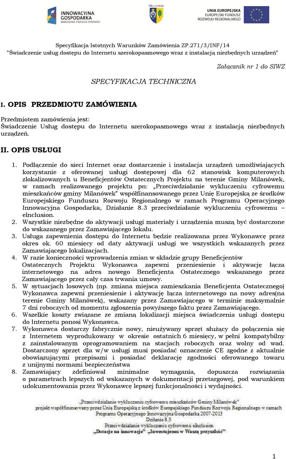 Podłączenie do sieci Internet oraz dostarczenie i instalacja urządzeń umożliwiających korzystanie z oferowanej usługi dostępowej dla 62 stanowisk komputerowych zlokalizowanych u Beneficjentów