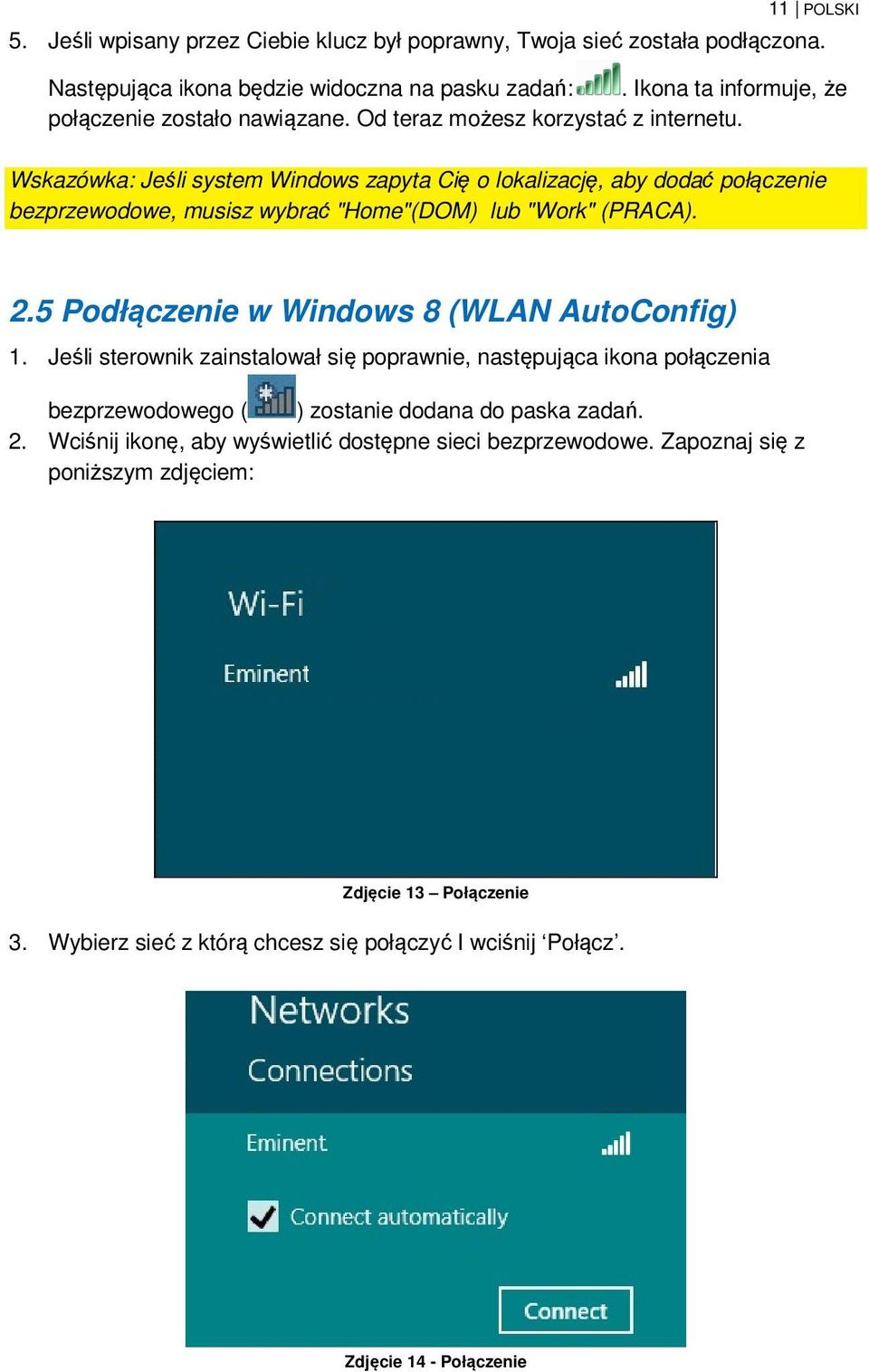 Wskazówka: Jeśli system Windows zapyta Cię o lokalizację, aby dodać połączenie bezprzewodowe, musisz wybrać "Home"(DOM) lub "Work" (PRACA). 2.5 Podłączenie w Windows 8 (WLAN AutoConfig) 1.