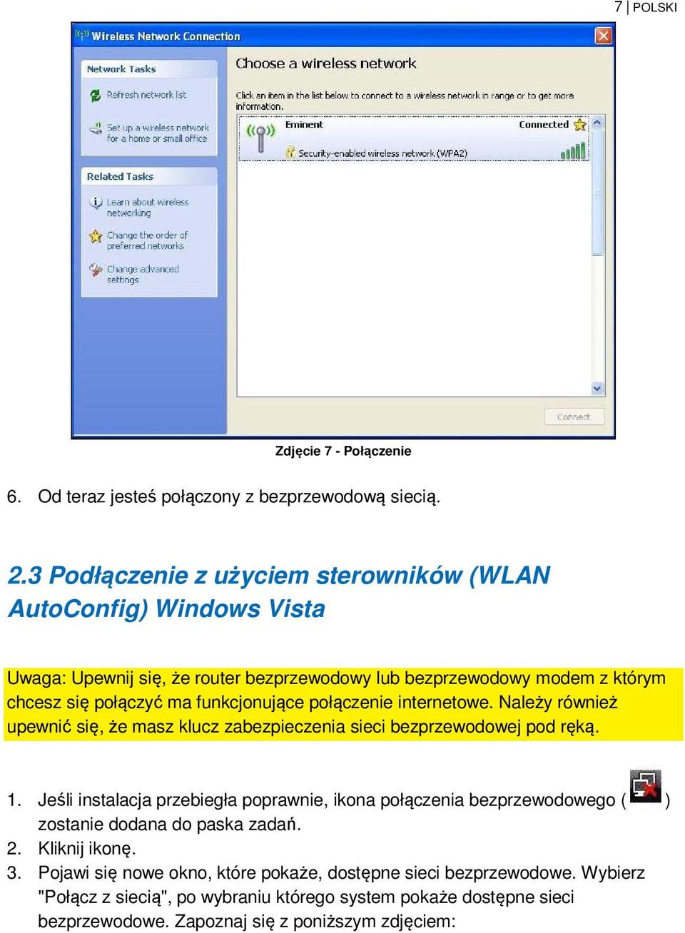 funkcjonujące połączenie internetowe. Należy również upewnić się, że masz klucz zabezpieczenia sieci bezprzewodowej pod ręką. 1.