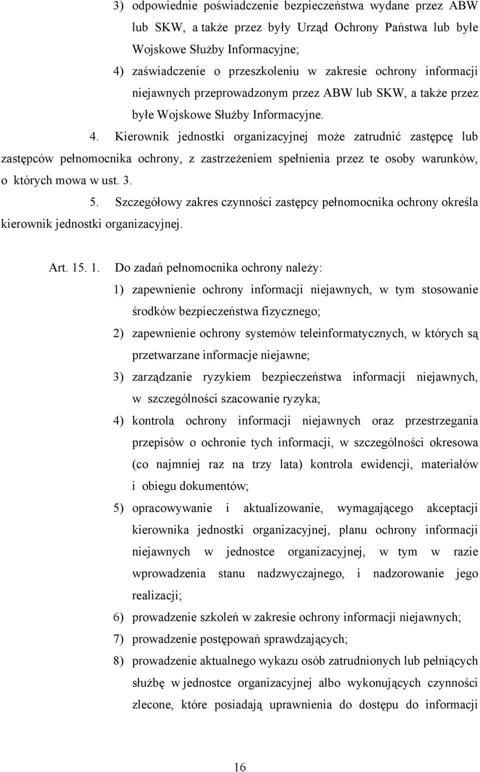 Kierownik jednostki organizacyjnej może zatrudnić zastępcę lub zastępców pełnomocnika ochrony, z zastrzeżeniem spełnienia przez te osoby warunków, o których mowa w ust. 3. 5.