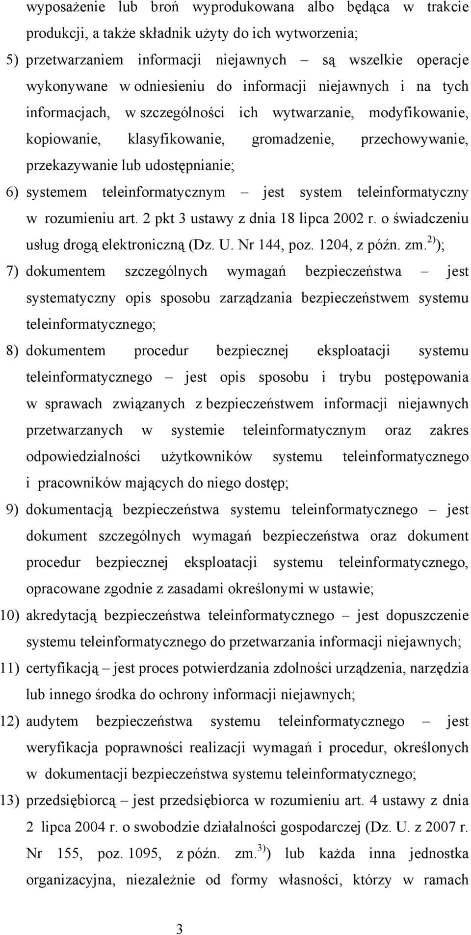 teleinformatycznym jest system teleinformatyczny w rozumieniu art. 2 pkt 3 ustawy z dnia 18 lipca 2002 r. o świadczeniu usług drogą elektroniczną (Dz. U. Nr 144, poz. 1204, z późn. zm.