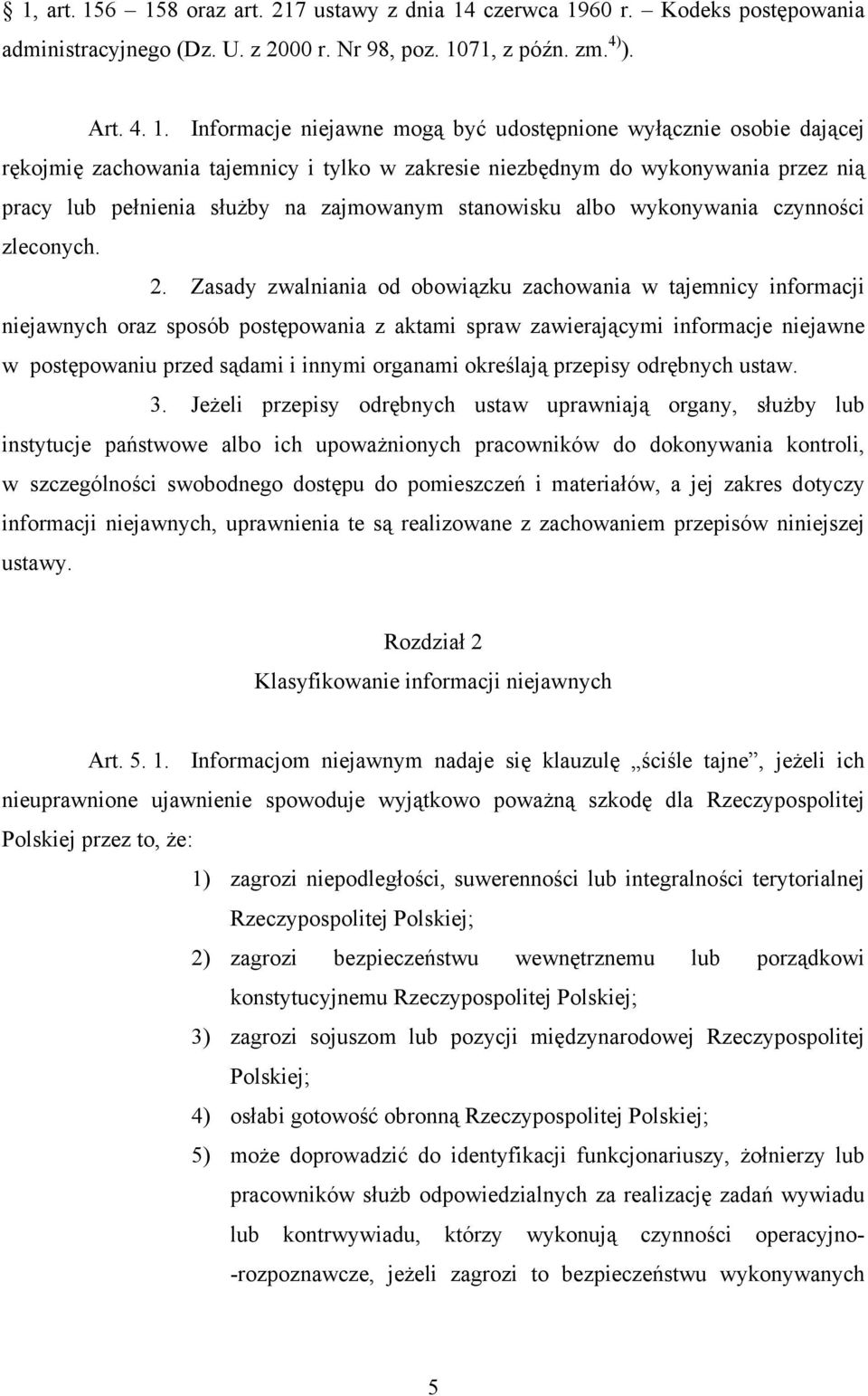 wyłącznie osobie dającej rękojmię zachowania tajemnicy i tylko w zakresie niezbędnym do wykonywania przez nią pracy lub pełnienia służby na zajmowanym stanowisku albo wykonywania czynności zleconych.