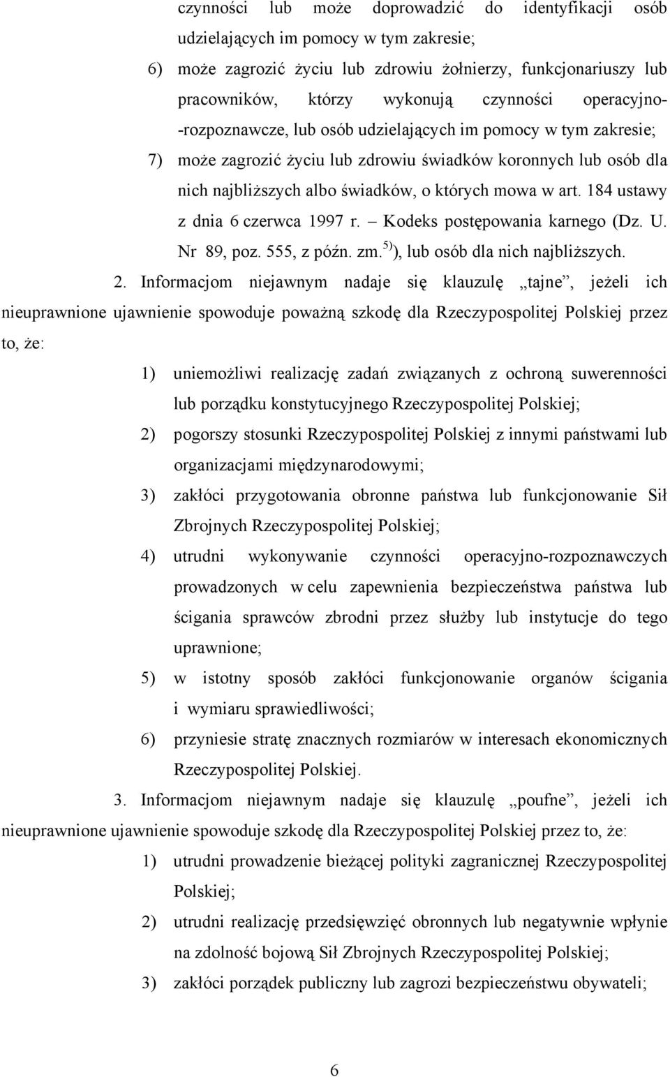 184 ustawy z dnia 6 czerwca 1997 r. Kodeks postępowania karnego (Dz. U. Nr 89, poz. 555, z późn. zm. 5) ), lub osób dla nich najbliższych. 2.