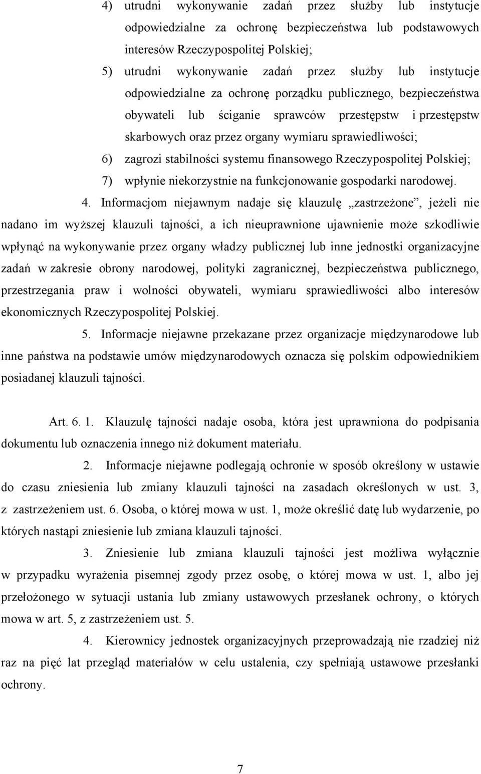 stabilności systemu finansowego Rzeczypospolitej Polskiej; 7) wpłynie niekorzystnie na funkcjonowanie gospodarki narodowej. 4.