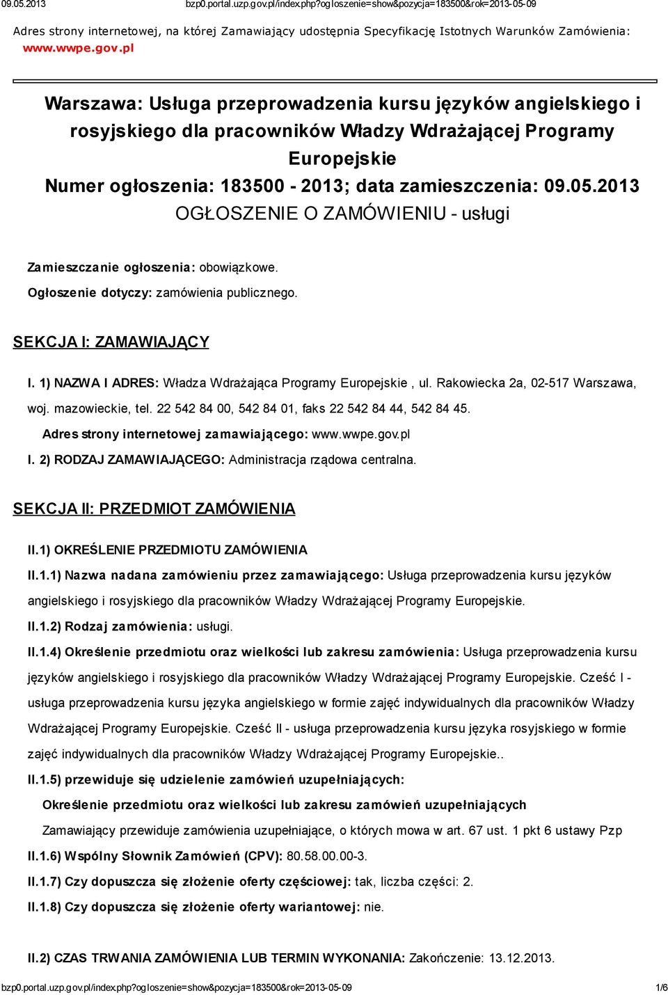 2013 OGŁOSZENIE O ZAMÓWIENIU - usługi Zamieszczanie ogłoszenia: obowiązkowe. Ogłoszenie dotyczy: zamówienia publicznego. SEKCJA I: ZAMAWIAJĄCY I.