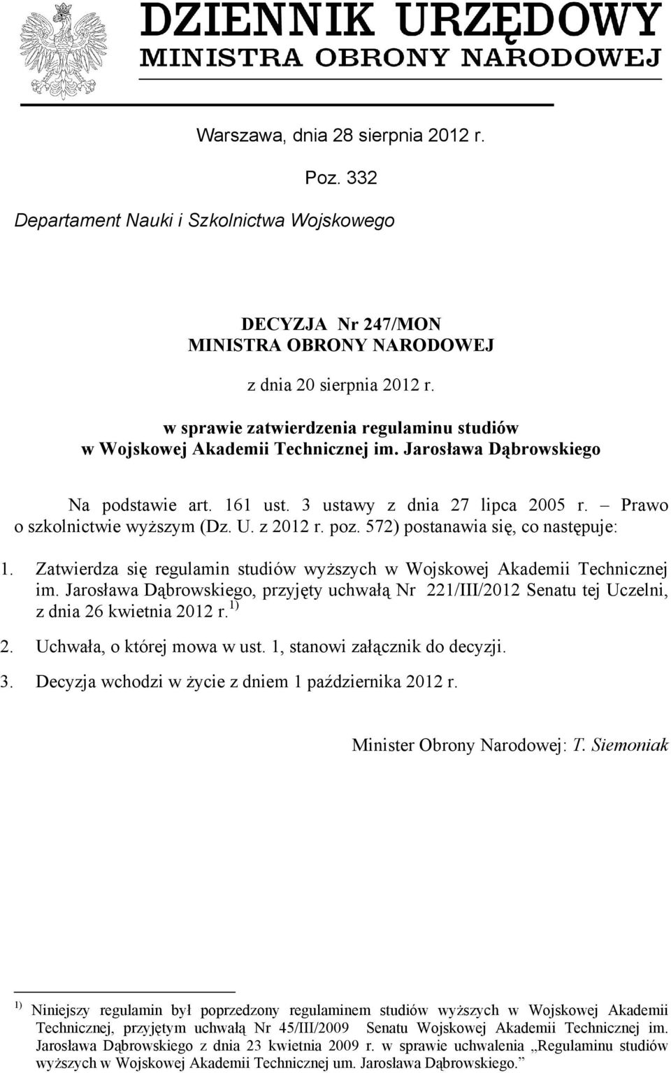 z 2012 r. poz. 572) postanawia się, co następuje: 1. Zatwierdza się regulamin studiów wyższych w Wojskowej Akademii Technicznej im.