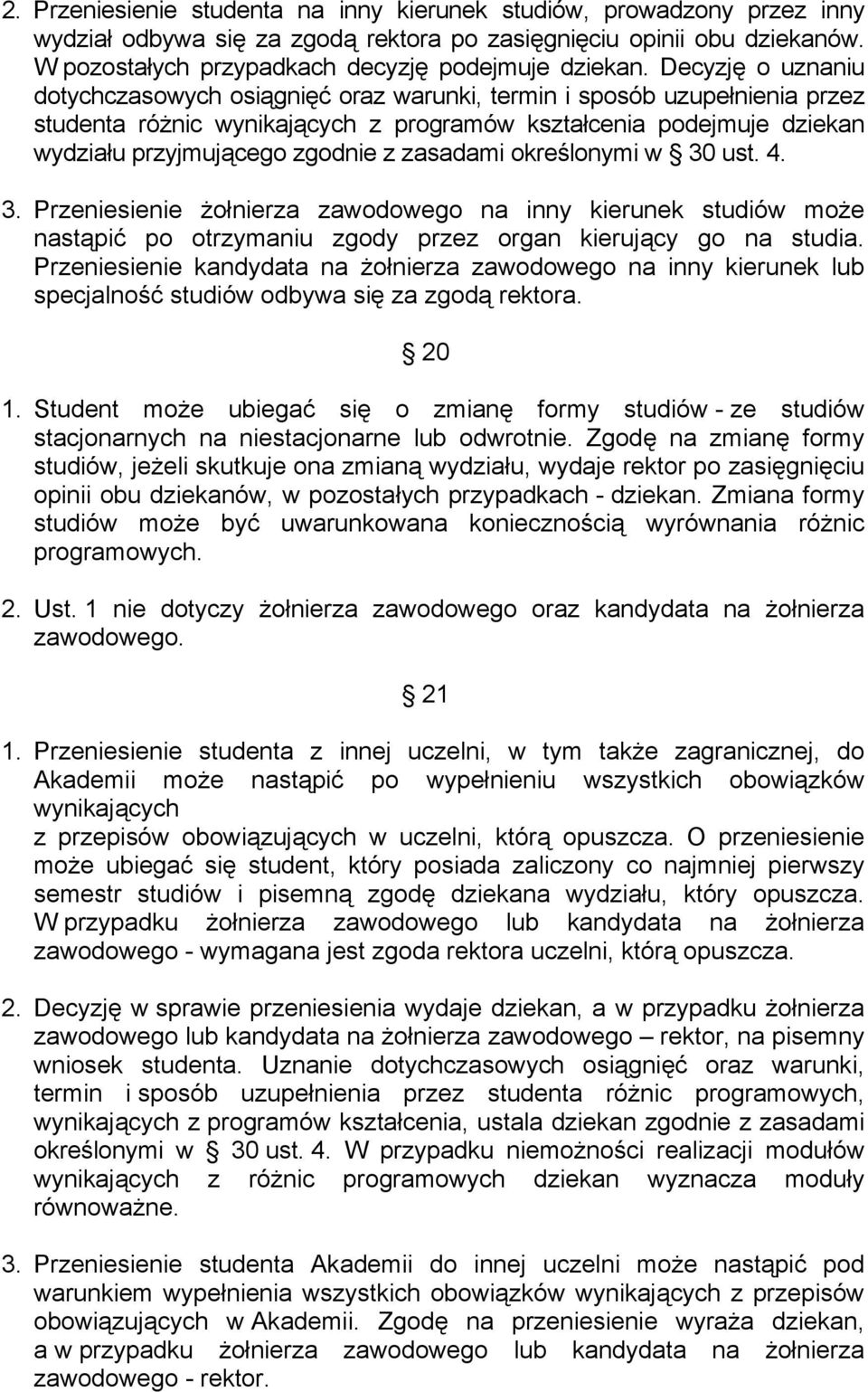 zasadami określonymi w 30 ust. 4. 3. Przeniesienie żołnierza zawodowego na inny kierunek studiów może nastąpić po otrzymaniu zgody przez organ kierujący go na studia.