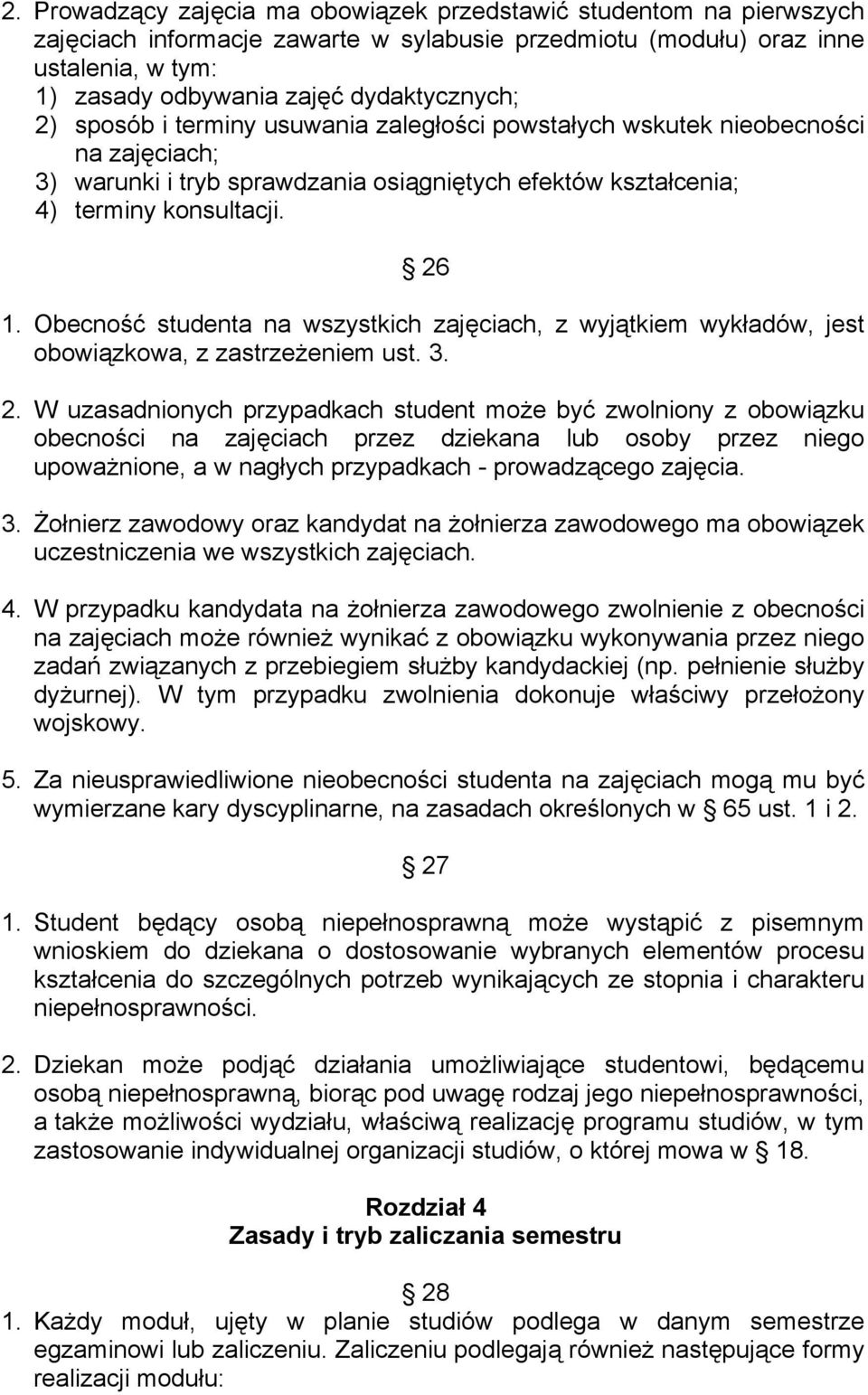 Obecność studenta na wszystkich zajęciach, z wyjątkiem wykładów, jest obowiązkowa, z zastrzeżeniem ust. 3. 2.