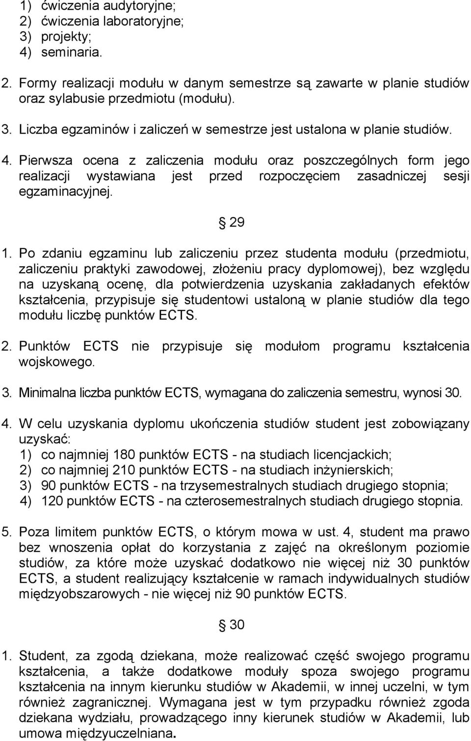 Po zdaniu egzaminu lub zaliczeniu przez studenta modułu (przedmiotu, zaliczeniu praktyki zawodowej, złożeniu pracy dyplomowej), bez względu na uzyskaną ocenę, dla potwierdzenia uzyskania zakładanych