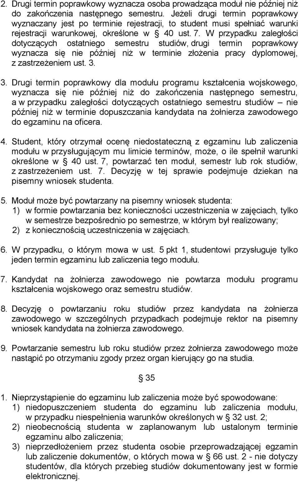 W przypadku zaległości dotyczących ostatniego semestru studiów, drugi termin poprawkowy wyznacza się nie później niż w terminie złożenia pracy dyplomowej, z zastrzeżeniem ust. 3.