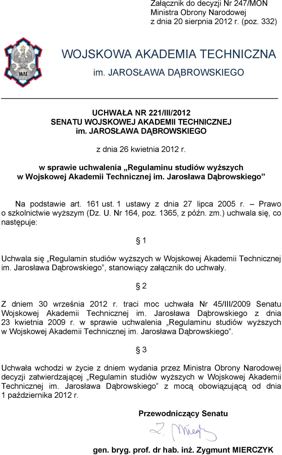 w sprawie uchwalenia Regulaminu studiów wyższych w Wojskowej Akademii Technicznej im. Jarosława Dąbrowskiego Na podstawie art. 161 ust. 1 ustawy z dnia 27 lipca 2005 r.