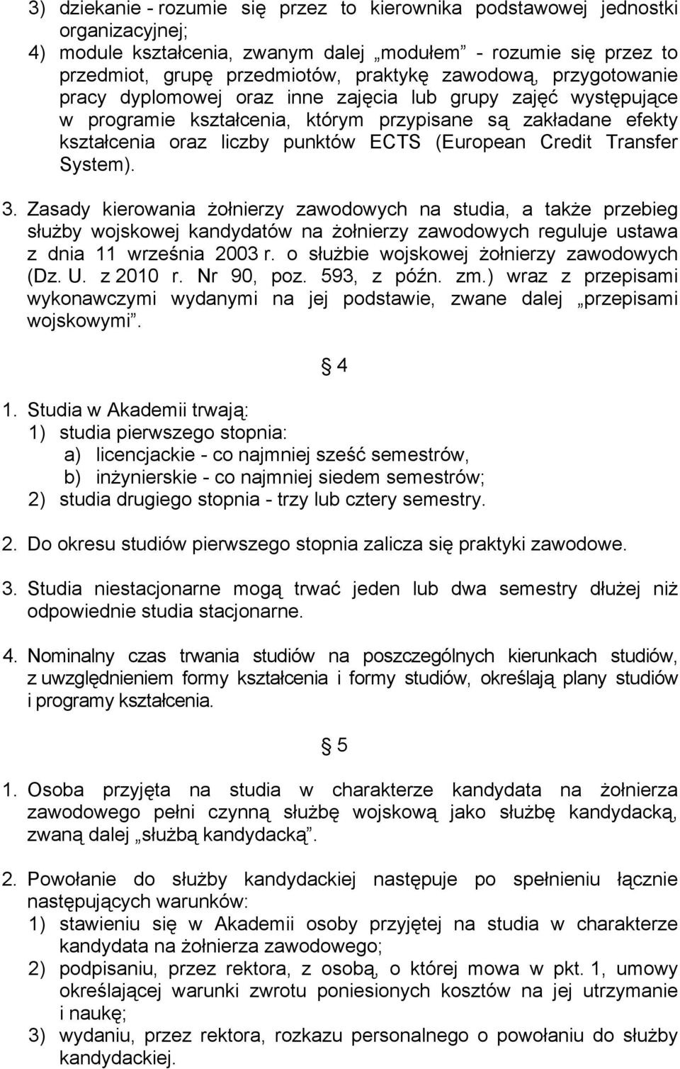 Credit Transfer System). 3. Zasady kierowania żołnierzy zawodowych na studia, a także przebieg służby wojskowej kandydatów na żołnierzy zawodowych reguluje ustawa z dnia 11 września 2003 r.