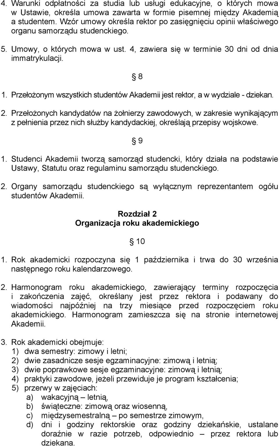 Przełożonym wszystkich studentów Akademii jest rektor, a w wydziale - dziekan. 2.