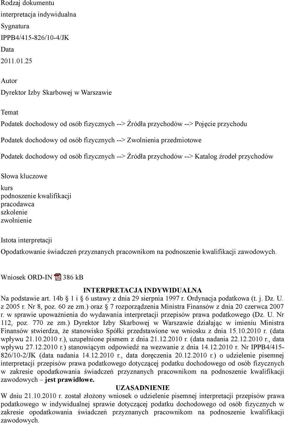 przedmiotowe Podatek dochodowy od osób fizycznych --> Źródła przychodów --> Katalog źrodeł przychodów Słowa kluczowe kurs podnoszenie kwalifikacji pracodawca szkolenie zwolnienie Istota interpretacji