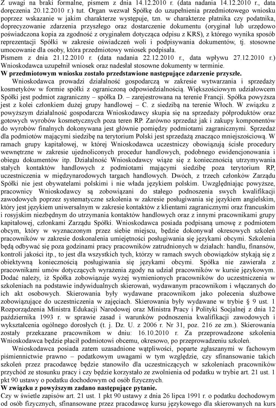 w charakterze płatnika czy podatnika, doprecyzowanie zdarzenia przyszłego oraz dostarczenie dokumentu (oryginał lub urzędowo poświadczona kopia za zgodność z oryginałem dotycząca odpisu z KRS), z