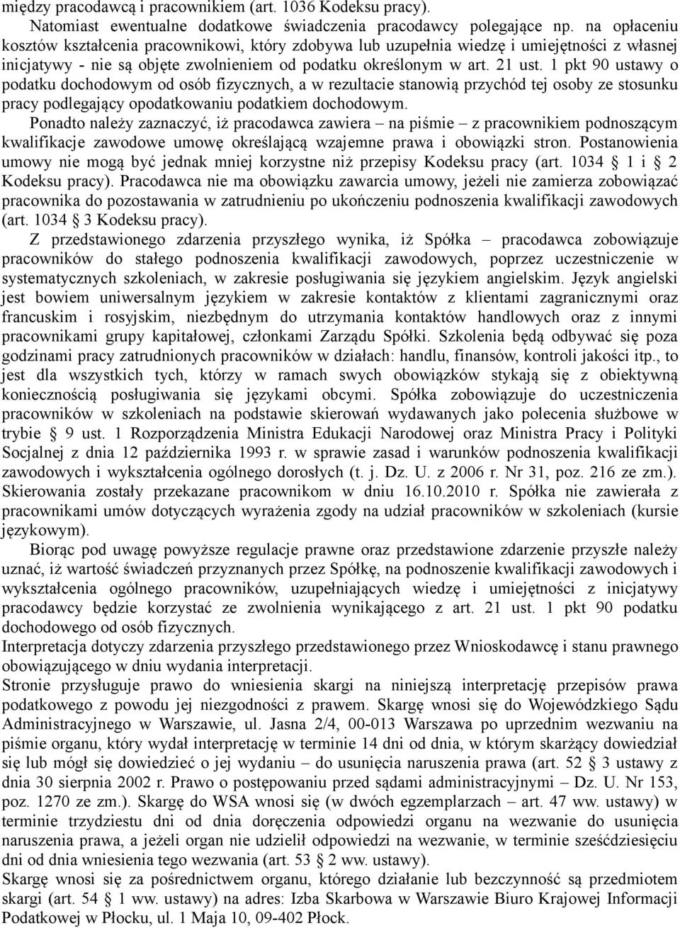 1 pkt 90 ustawy o podatku dochodowym od osób fizycznych, a w rezultacie stanowią przychód tej osoby ze stosunku pracy podlegający opodatkowaniu podatkiem dochodowym.