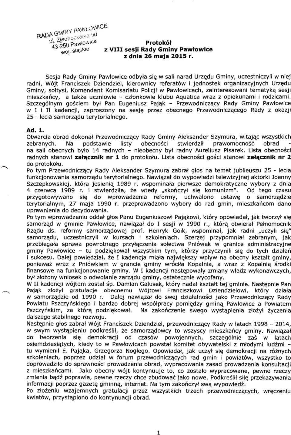 Komendant Komisariatu Policji w Pawłowicach, zainteresowani tematyką sesji mieszkańcy, a także uczniowie - członkowie klubu Aquatica wraz z opiekunami i rodzicami.