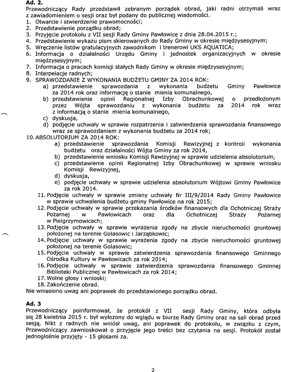 Przedstawienie wykazu pism skierowanych do Rady Gminy w okresie międzysesyjnym; 5. Wręczenie listów gratulacyjnych zawodnikom i trenerowi UKS AQUATICA; 6.