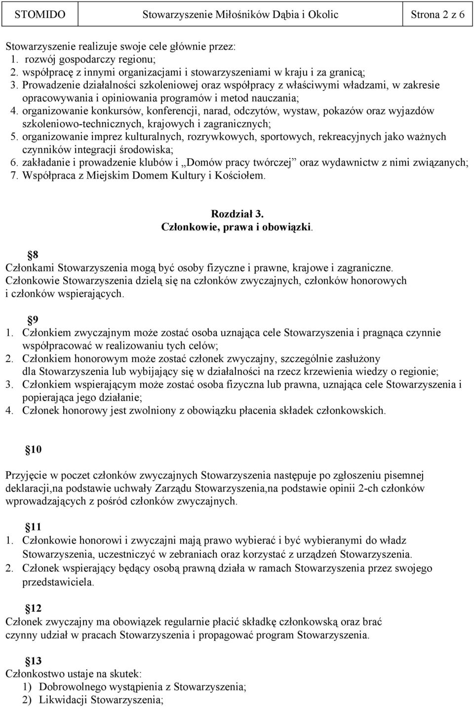 Prowadzenie działalności szkoleniowej oraz współpracy z właściwymi władzami, w zakresie opracowywania i opiniowania programów i metod nauczania; 4.