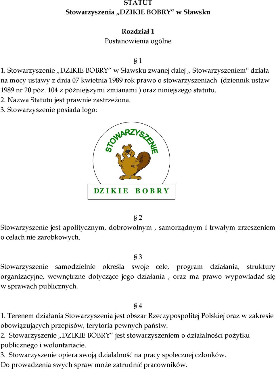 104 z późniejszymi zmianami ) oraz niniejszego statutu. 2. Nazwa Statutu jest prawnie zastrzeżona. 3.