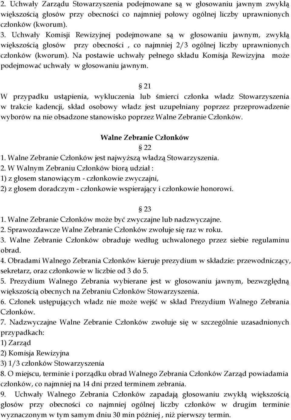 Na postawie uchwały pełnego składu Komisja Rewizyjna może podejmować uchwały w głosowaniu jawnym.