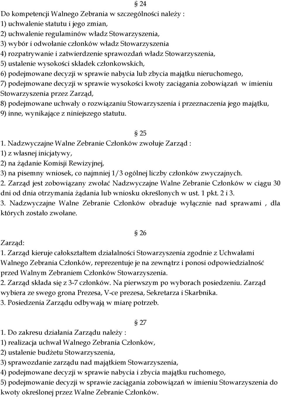 decyzji w sprawie wysokości kwoty zaciągania zobowiązań w imieniu Stowarzyszenia przez Zarząd, 8) podejmowane uchwały o rozwiązaniu Stowarzyszenia i przeznaczenia jego majątku, 9) inne, wynikające z