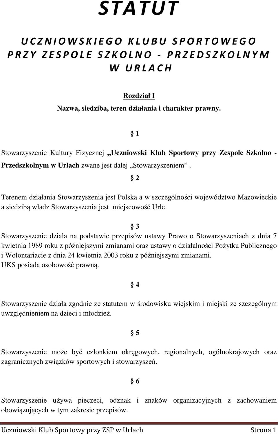 2 Terenem działania Stowarzyszenia jest Polska a w szczególności województwo Mazowieckie a siedzibą władz Stowarzyszenia jest miejscowość Urle 3 Stowarzyszenie działa na podstawie przepisów ustawy