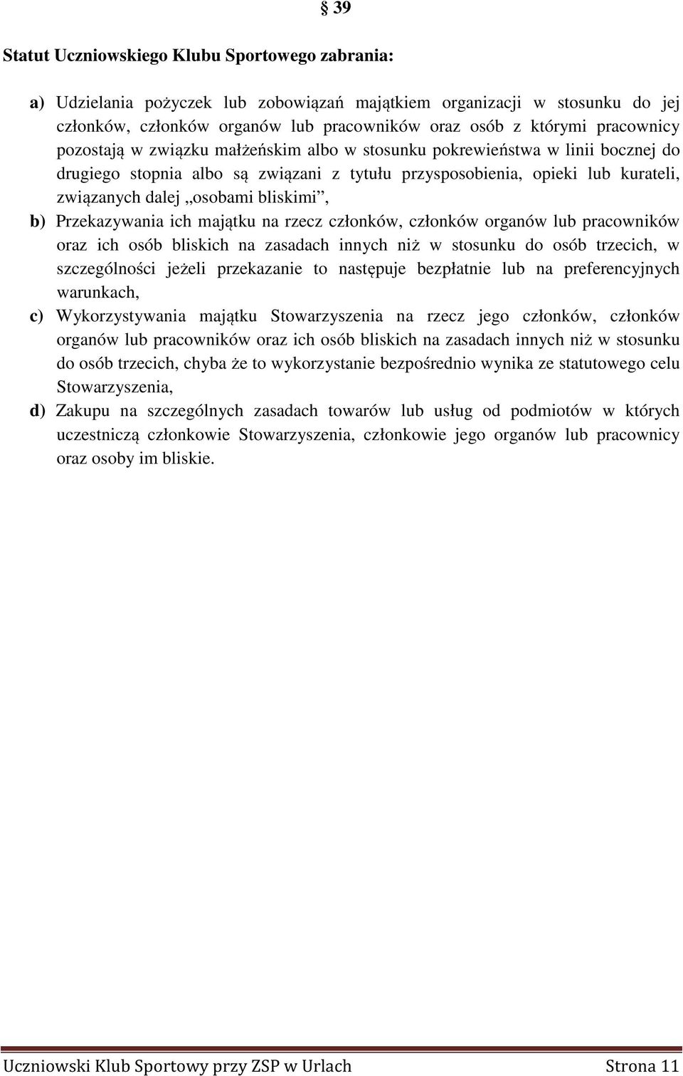 bliskimi, b) Przekazywania ich majątku na rzecz członków, członków organów lub pracowników oraz ich osób bliskich na zasadach innych niż w stosunku do osób trzecich, w szczególności jeżeli