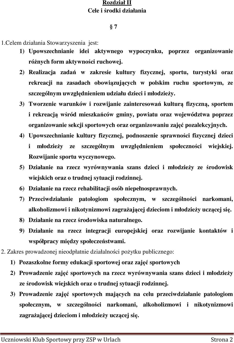 3) Tworzenie warunków i rozwijanie zainteresowań kulturą fizyczną, sportem i rekreacją wśród mieszkańców gminy, powiatu oraz województwa poprzez organizowanie sekcji sportowych oraz organizowaniu