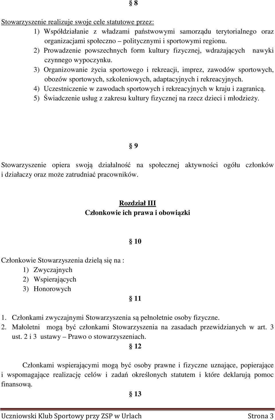 3) Organizowanie życia sportowego i rekreacji, imprez, zawodów sportowych, obozów sportowych, szkoleniowych, adaptacyjnych i rekreacyjnych.