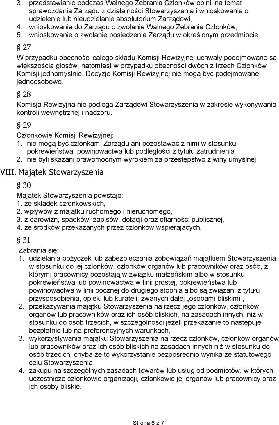 27 W przypadku obecności całego składu Komisji Rewizyjnej uchwały podejmowane są większością głosów, natomiast w przypadku obecności dwóch z trzech Członków Komisji jednomyślnie.