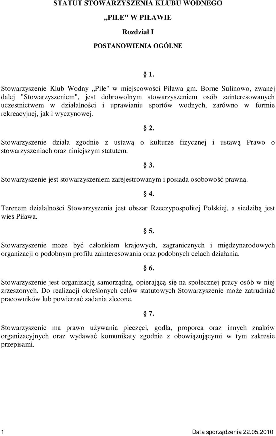 wyczynowej. Stowarzyszenie dzia a zgodnie z ustaw o kulturze fizycznej i ustaw Prawo o stowarzyszeniach oraz niniejszym statutem.