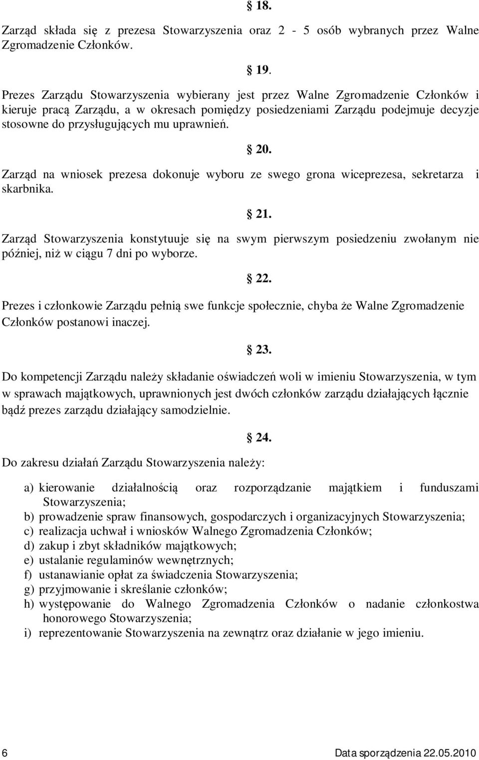 uprawnie. 20. Zarz d na wniosek prezesa dokonuje wyboru ze swego grona wiceprezesa, sekretarza i skarbnika. 21.