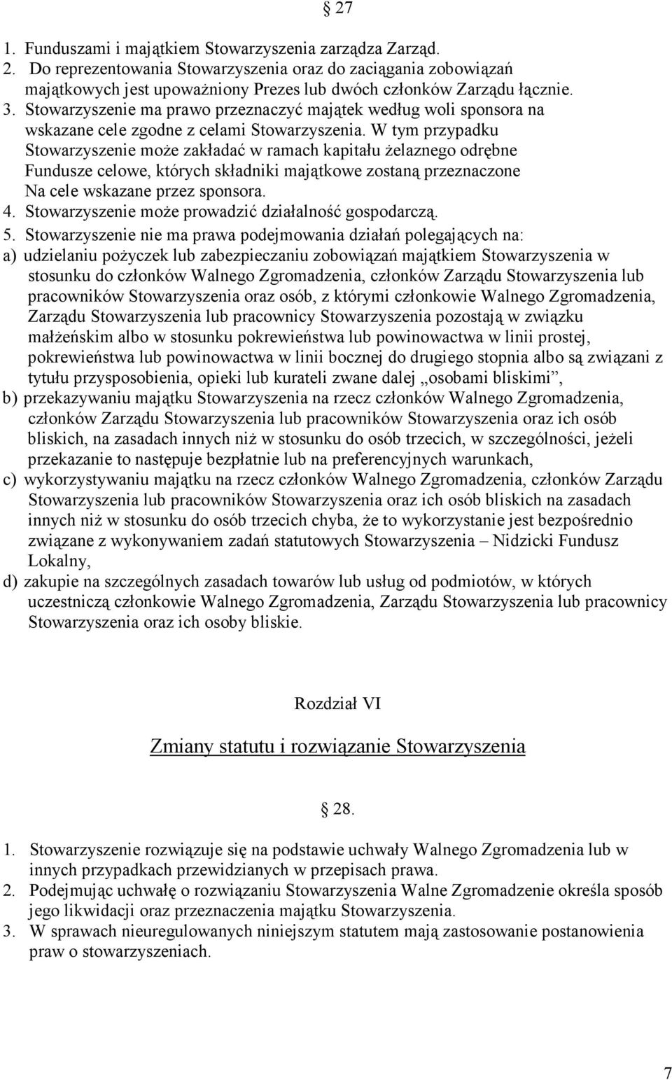 W tym przypadku Stowarzyszenie moŝe zakładać w ramach kapitału Ŝelaznego odrębne Fundusze celowe, których składniki majątkowe zostaną przeznaczone Na cele wskazane przez sponsora. 4.