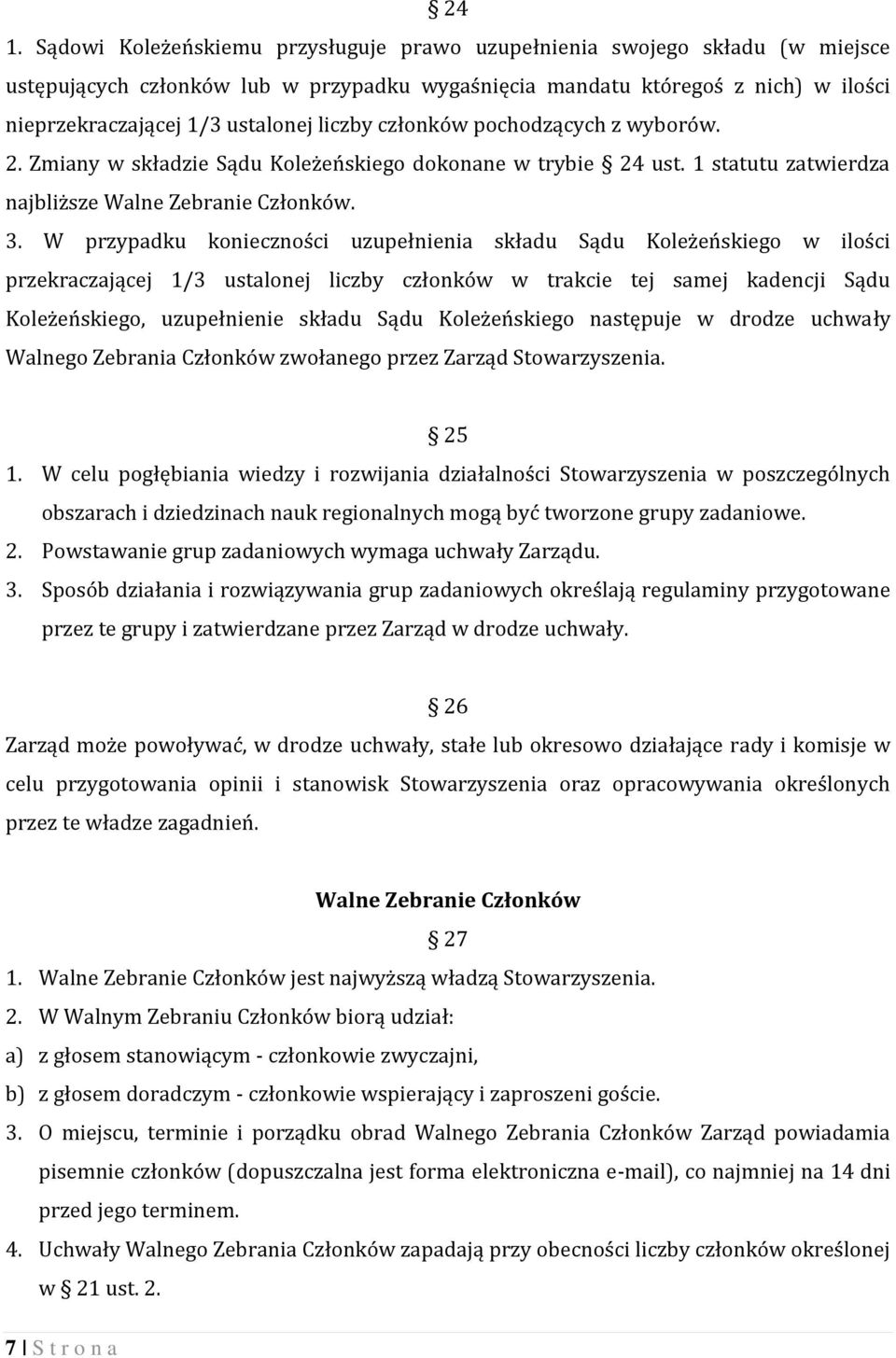 W przypadku konieczności uzupełnienia składu Sądu Koleżeńskiego w ilości przekraczającej 1/3 ustalonej liczby członków w trakcie tej samej kadencji Sądu Koleżeńskiego, uzupełnienie składu Sądu