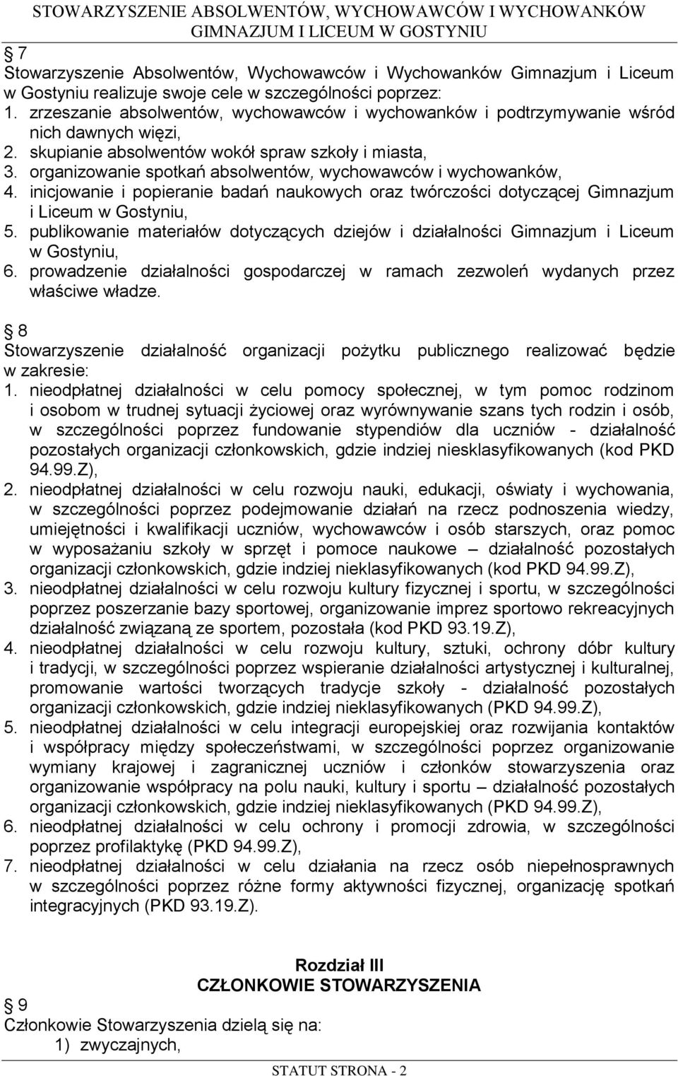 organizowanie spotkań absolwentów, wychowawców i wychowanków, 4. inicjowanie i popieranie badań naukowych oraz twórczości dotyczącej Gimnazjum i Liceum w Gostyniu, 5.