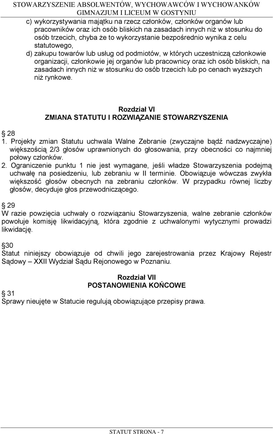 stosunku do osób trzecich lub po cenach wyższych niż rynkowe. Rozdział VI ZMIANA STATUTU I ROZWIĄZANIE STOWARZYSZENIA 28 1.