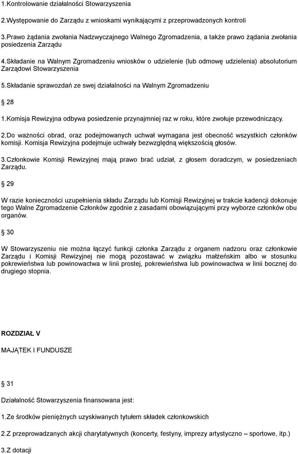 Składanie na Walnym Zgromadzeniu wniosków o udzielenie (lub odmowę udzielenia) absolutorium Zarządowi Stowarzyszenia 5.Składanie sprawozdań ze swej działalności na Walnym Zgromadzeniu 28 1.