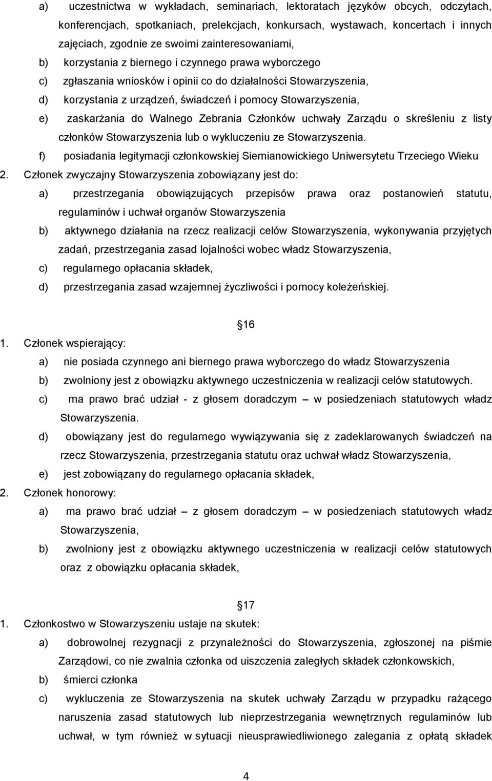 Stowarzyszenia, e) zaskarżania do Walnego Zebrania Członków uchwały Zarządu o skreśleniu z listy członków Stowarzyszenia lub o wykluczeniu ze Stowarzyszenia.