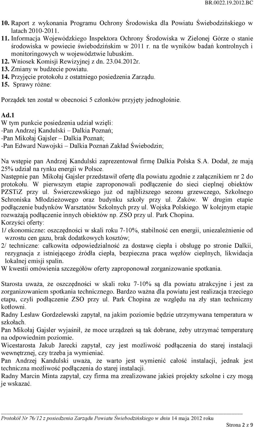 na tle wyników badań kontrolnych i monitoringowych w województwie lubuskim. 12. Wniosek Komisji Rewizyjnej z dn. 23.04.2012r. 13. Zmiany w budżecie powiatu. 14.