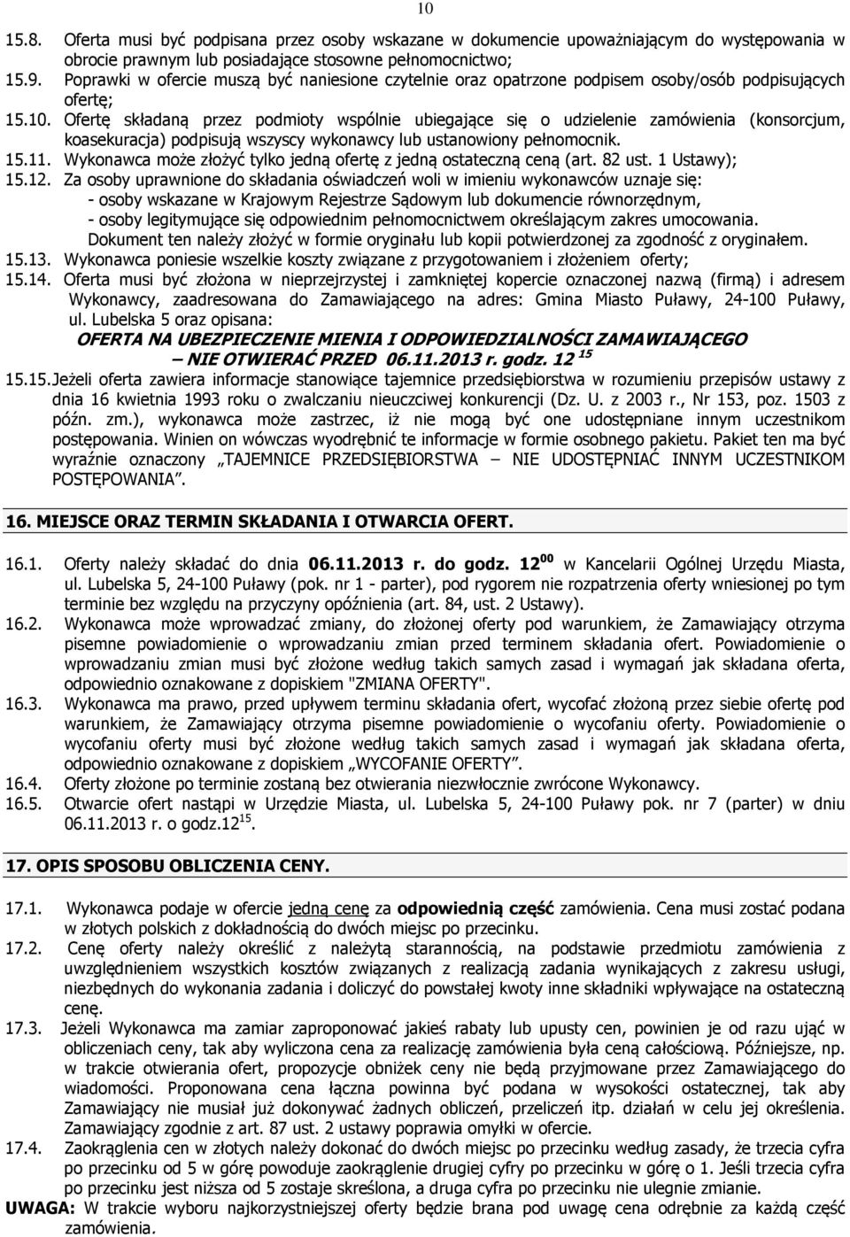 Ofertę składaną przez podmioty wspólnie ubiegające się o udzielenie zamówienia (konsorcjum, koasekuracja) podpisują wszyscy wykonawcy lub ustanowiony pełnomocnik. 15.11.