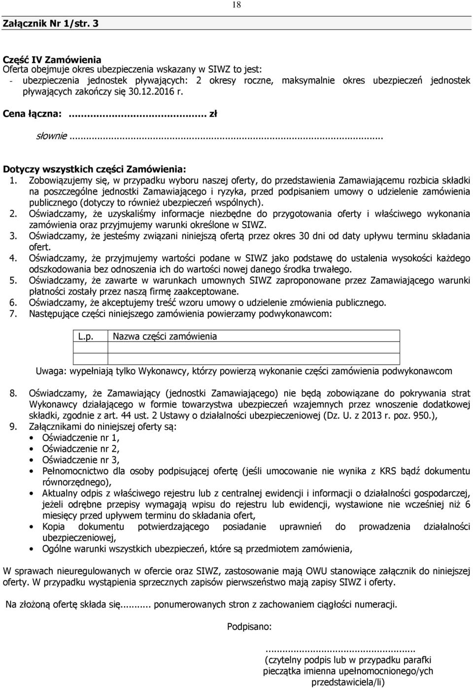 się 30.12.2016 r. Cena łączna: zł słownie... Dotyczy wszystkich części Zamówienia: 1.
