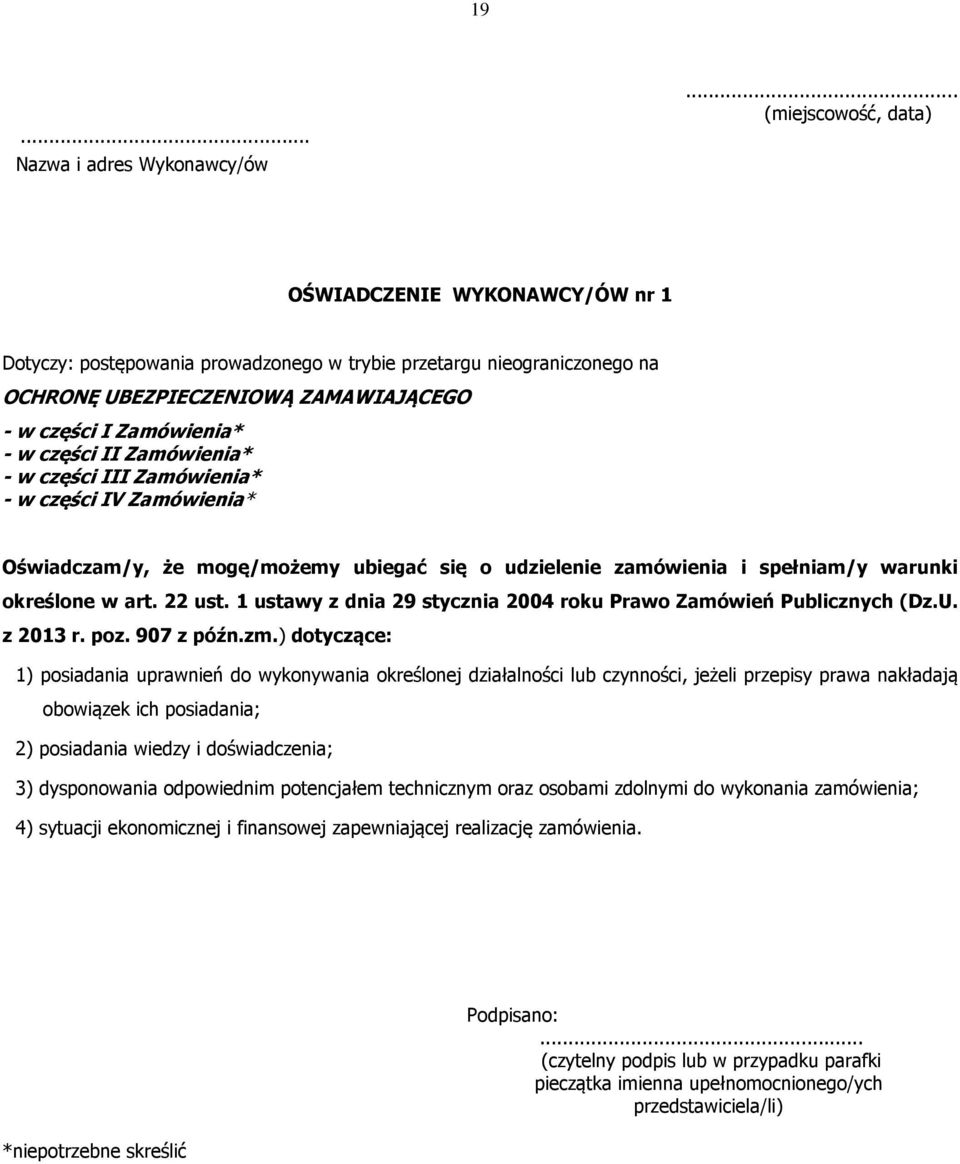 części II Zamówienia* - w części III Zamówienia* - w części IV Zamówienia* Oświadczam/y, że mogę/możemy ubiegać się o udzielenie zamówienia i spełniam/y warunki określone w art. 22 ust.