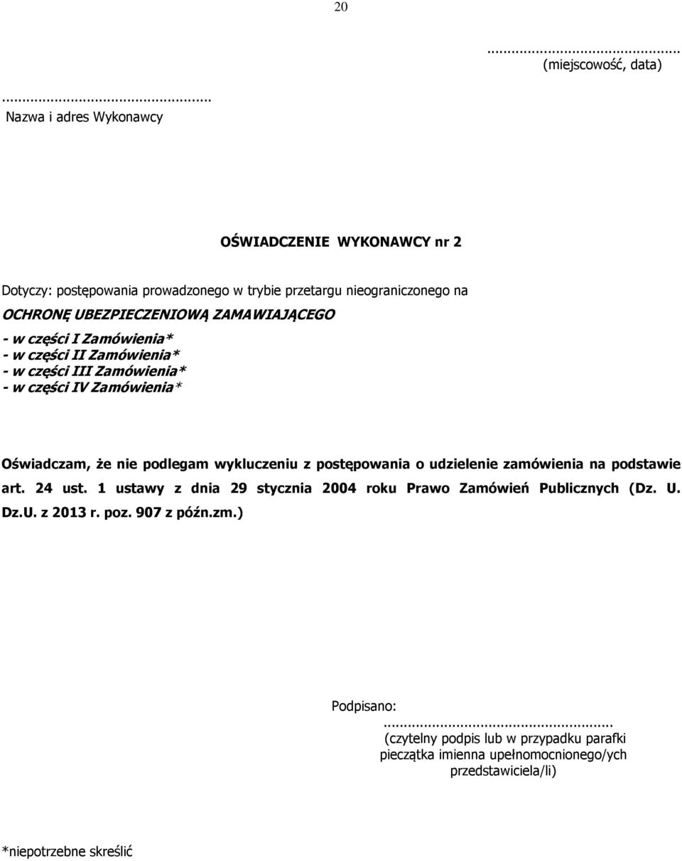 ZAMAWIAJĄCEGO - w części I Zamówienia* - w części II Zamówienia* - w części III Zamówienia* - w części IV Zamówienia* Oświadczam, że nie podlegam wykluczeniu z