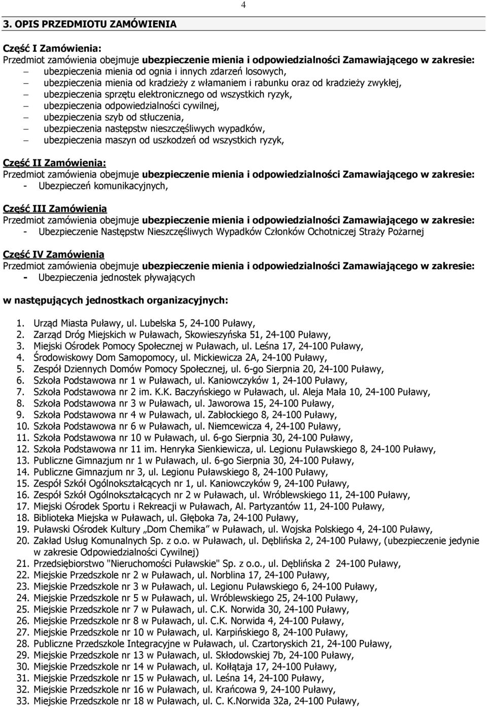 ubezpieczenia szyb od stłuczenia, ubezpieczenia następstw nieszczęśliwych wypadków, ubezpieczenia maszyn od uszkodzeń od wszystkich ryzyk, Część II Zamówienia: Przedmiot zamówienia obejmuje